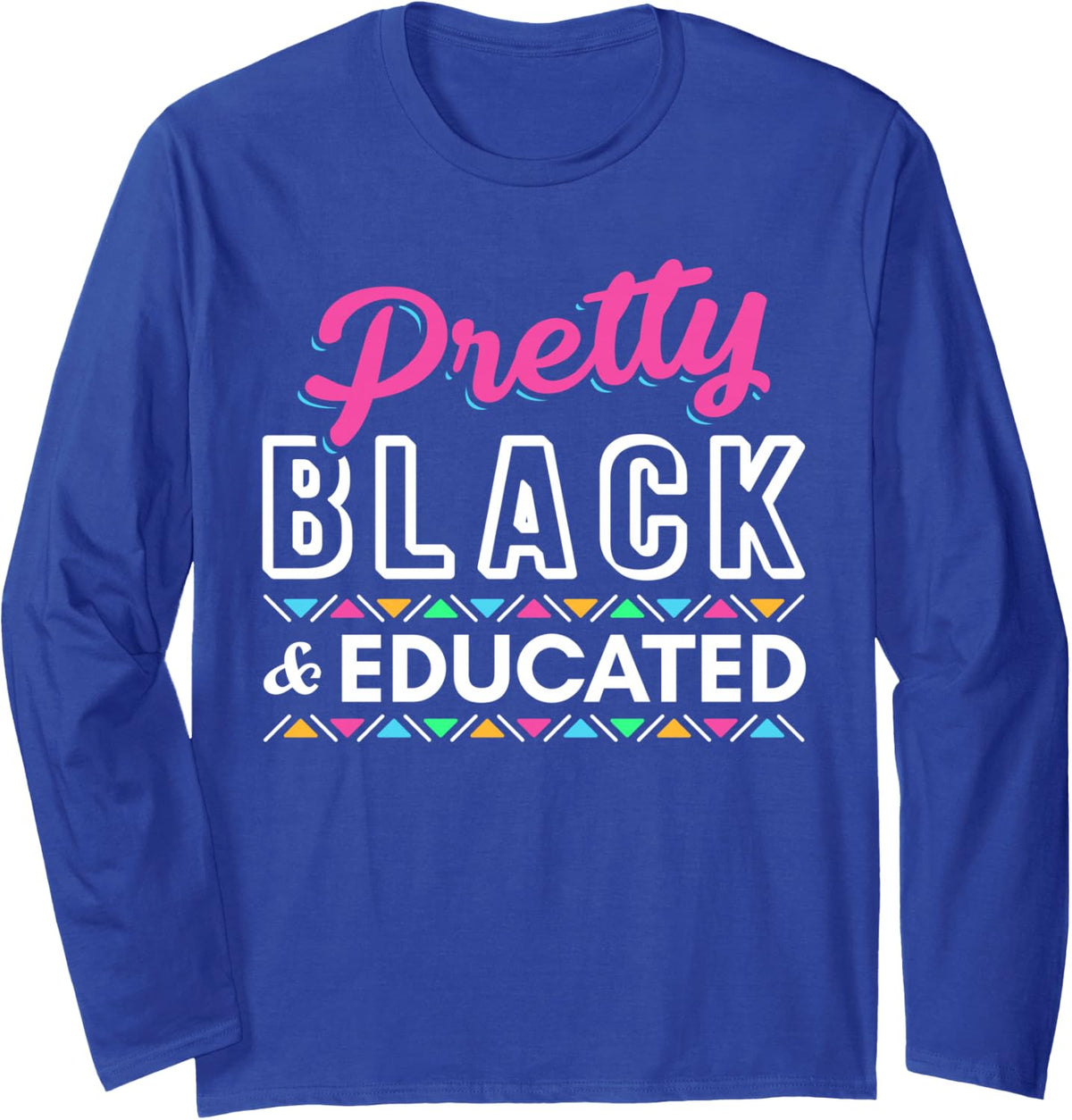 Women Gift Pretty Black And Educated Black African American Long Sleeve T-Shirt - Adult Unisex Royal Blue