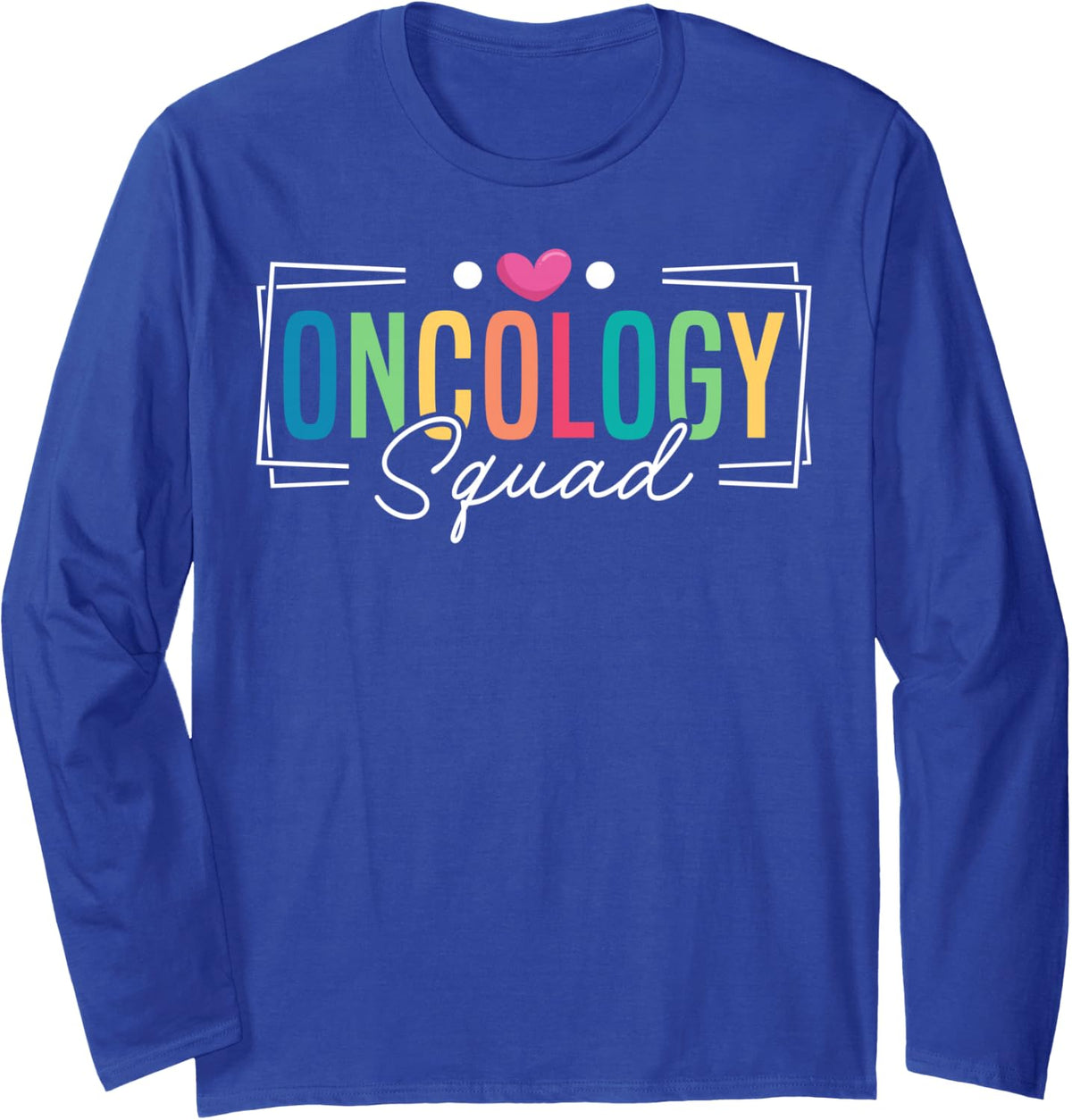 Oncology Squad Oncology Medical Assistant Long Sleeve T-Shirt - Adult Unisex Royal Blue