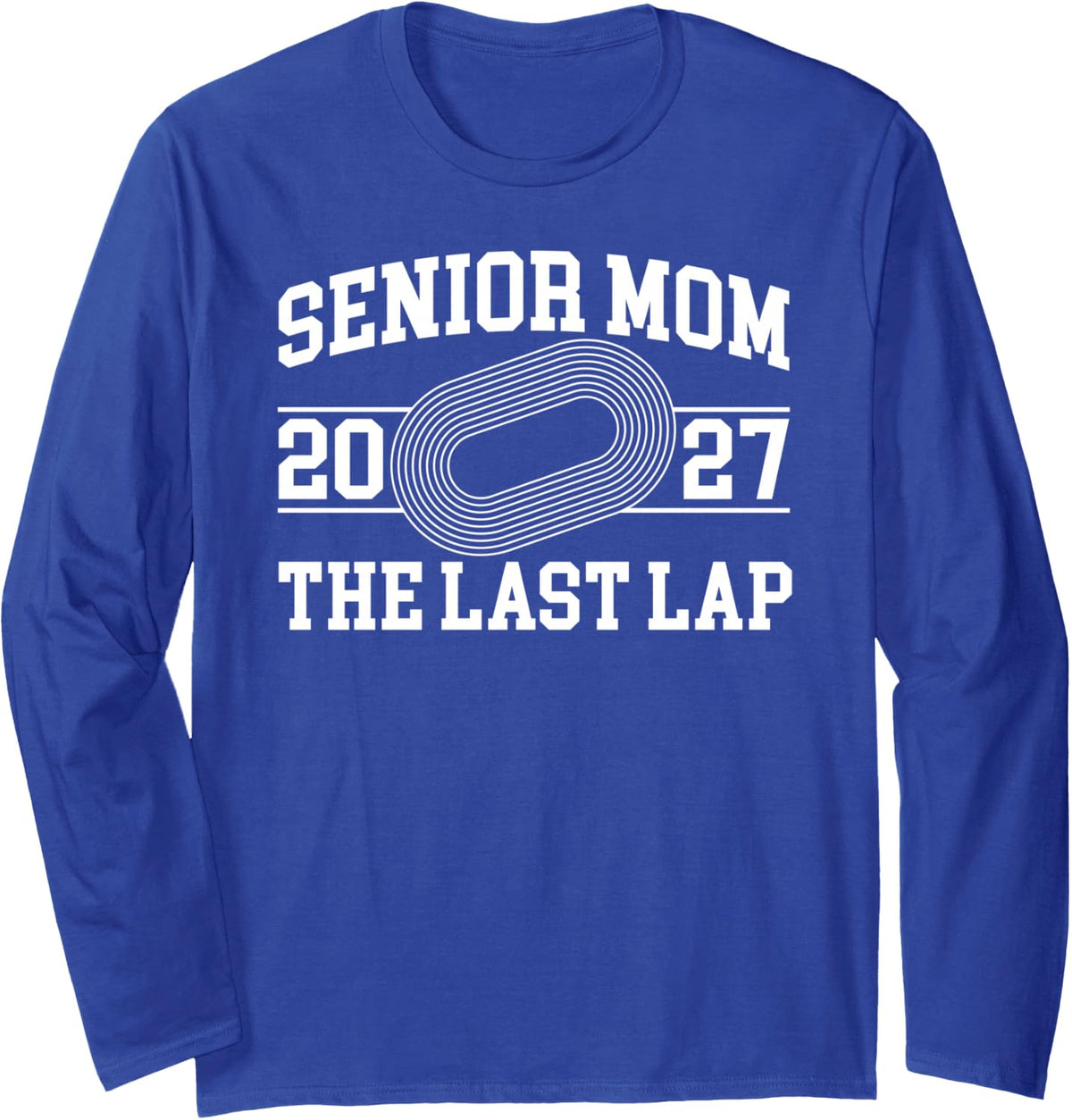 Track and Field Senior Mom 2027 Last Lap Track Senior Mama Long Sleeve T-Shirt - Adult Unisex Royal Blue