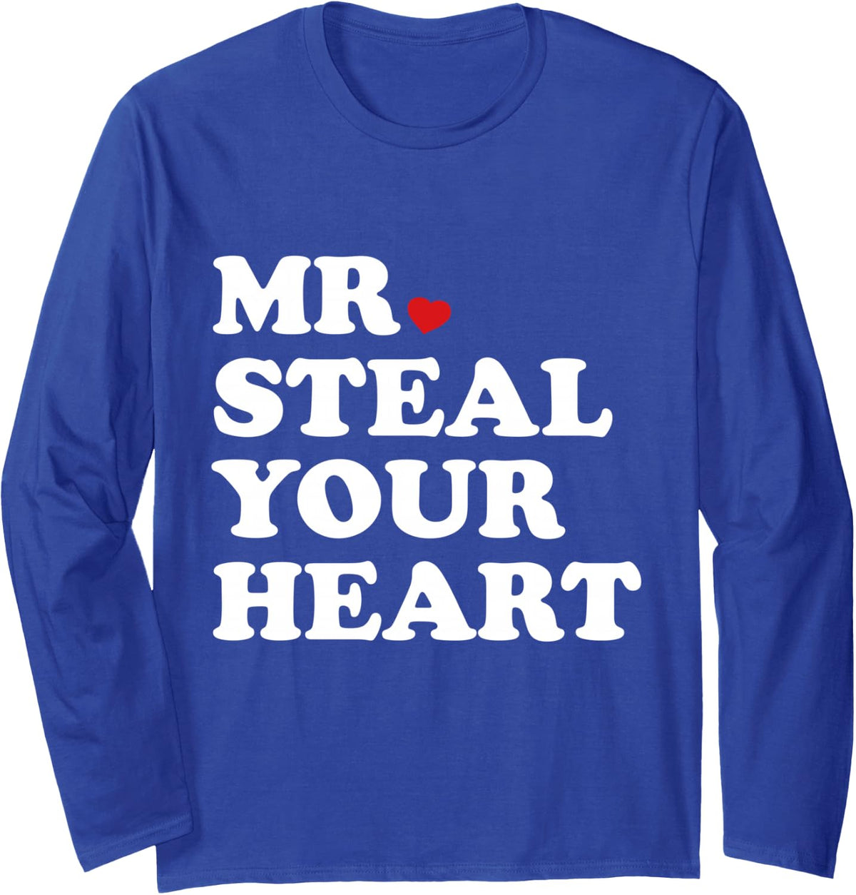 Mr. Steal Your Heart Funny Valentines Love Humor Quote Long Sleeve T-Shirt - Adult Unisex Royal Blue
