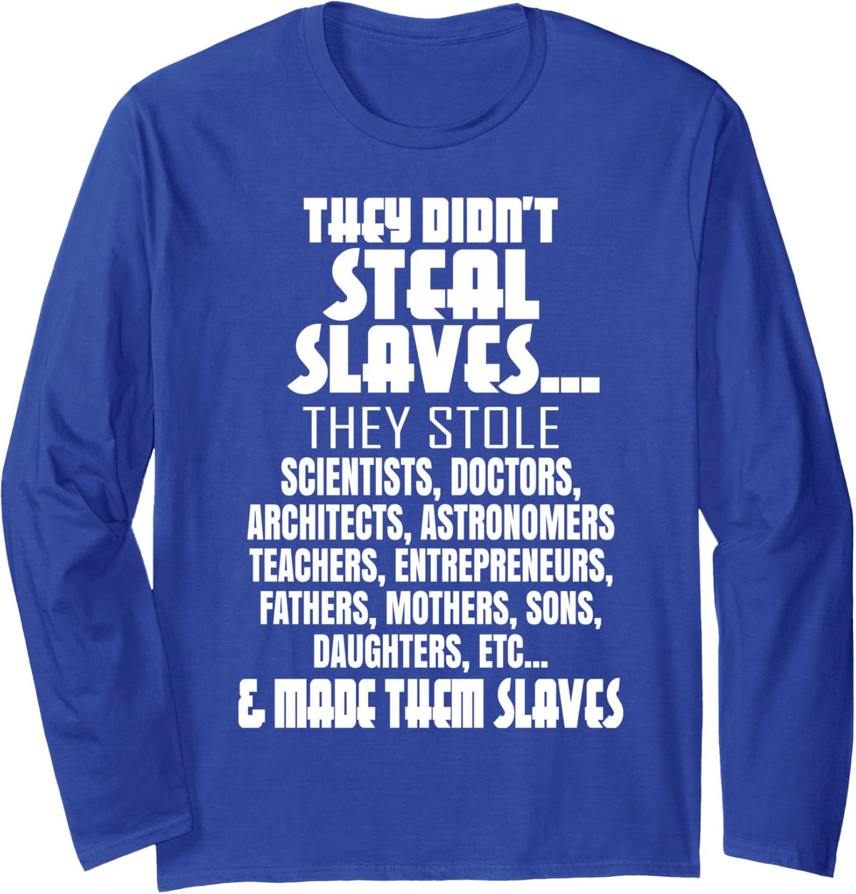 They Didn't Steal Slaves Black History Month Pride Men Long Sleeve T-Shirt - Adult Unisex Royal Blue