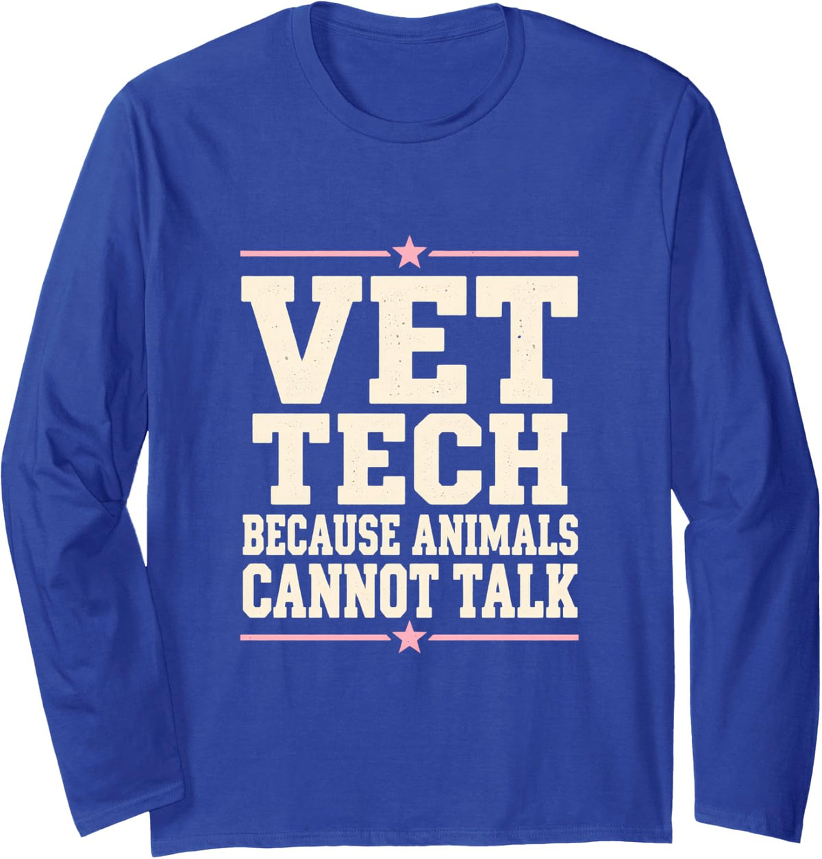 Vet Tech Because Animals Cannot Talk Tech Veterinarian Long Sleeve T-Shirt - Adult Unisex Royal Blue