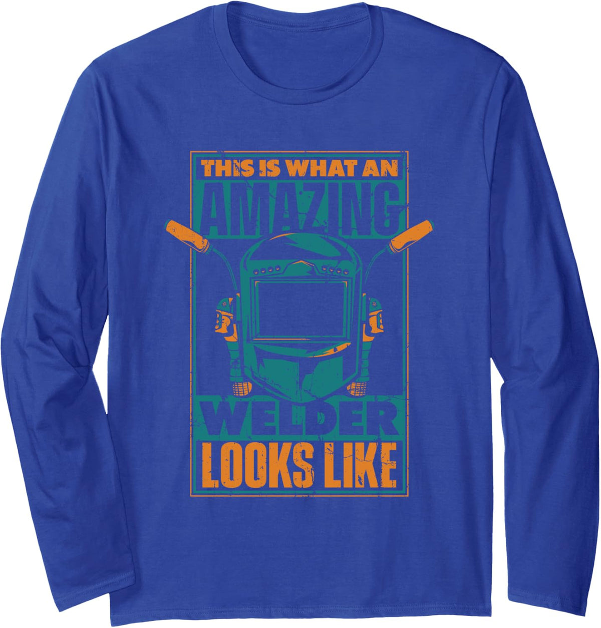 This Is What An Amazing Welder Looks Like Tig Tack Welder Long Sleeve T-Shirt - Adult Unisex Royal Blue