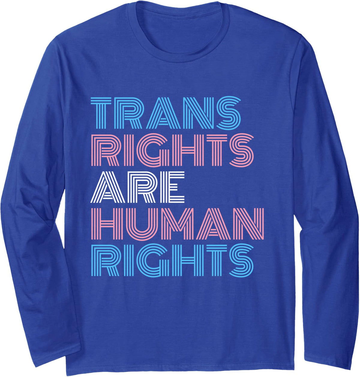 Trans Right are Human Rights Shirt Transgender LGBTQ Pride Long Sleeve T-Shirt - Adult Unisex Royal Blue