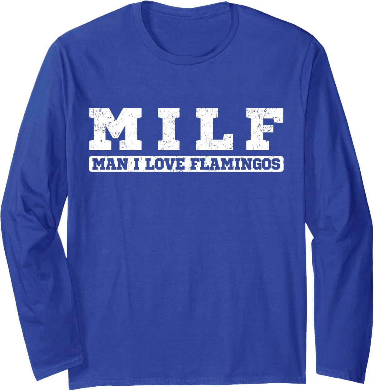 Man I Love Flamingos Funny Milf Definition Animal Lover Long Sleeve T-Shirt - Adult Unisex Royal Blue
