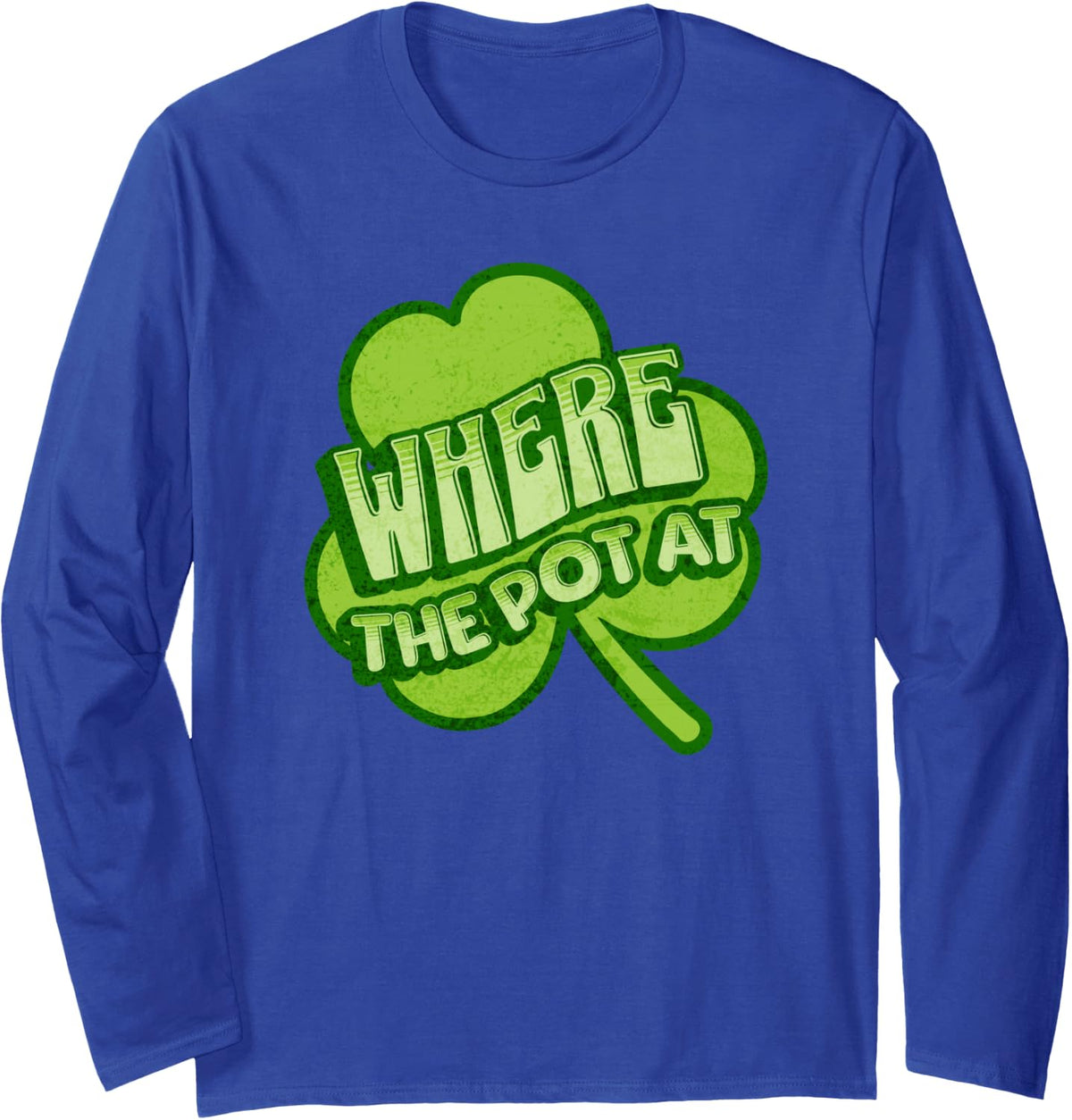 Where The Pot At, St Patrick's Day Funny for Men for Women Long Sleeve T-Shirt - Adult Unisex Royal Blue