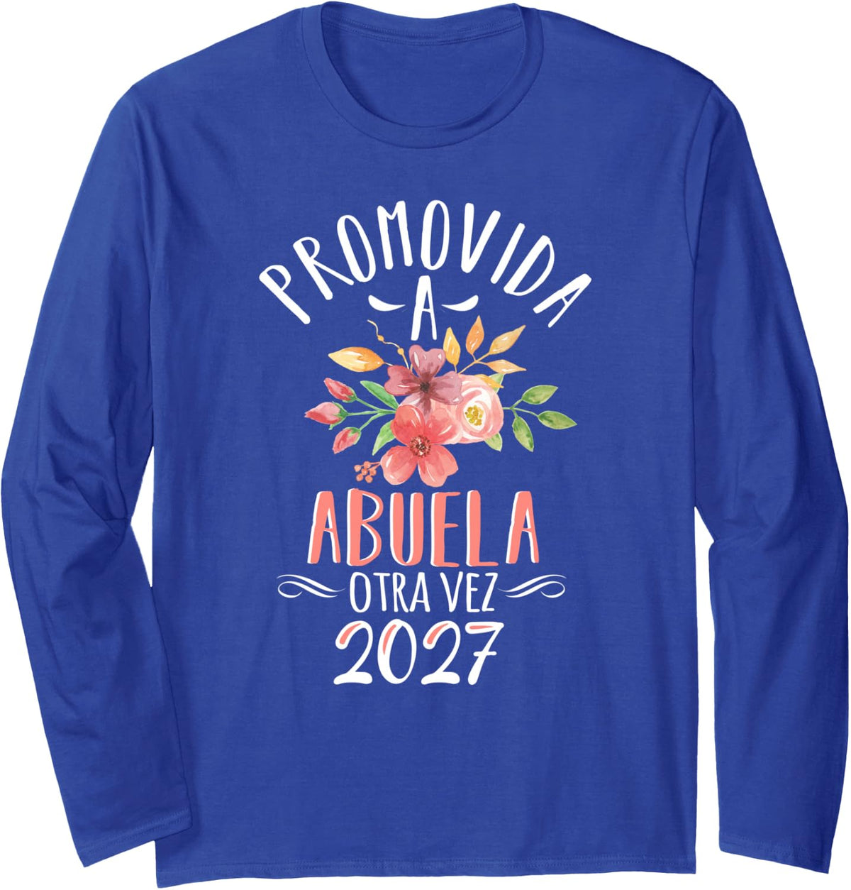 Abuela Otra Vez 2027 Grandma Again in Spanish Or Mexican Long Sleeve T-Shirt - Adult Unisex Royal Blue