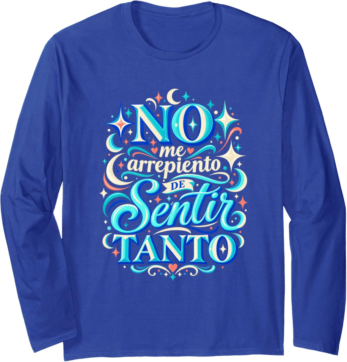 No Me Arrepiento De Sentir Tanto Spanish Empowering Quote Long Sleeve T-Shirt - Adult Unisex Royal Blue