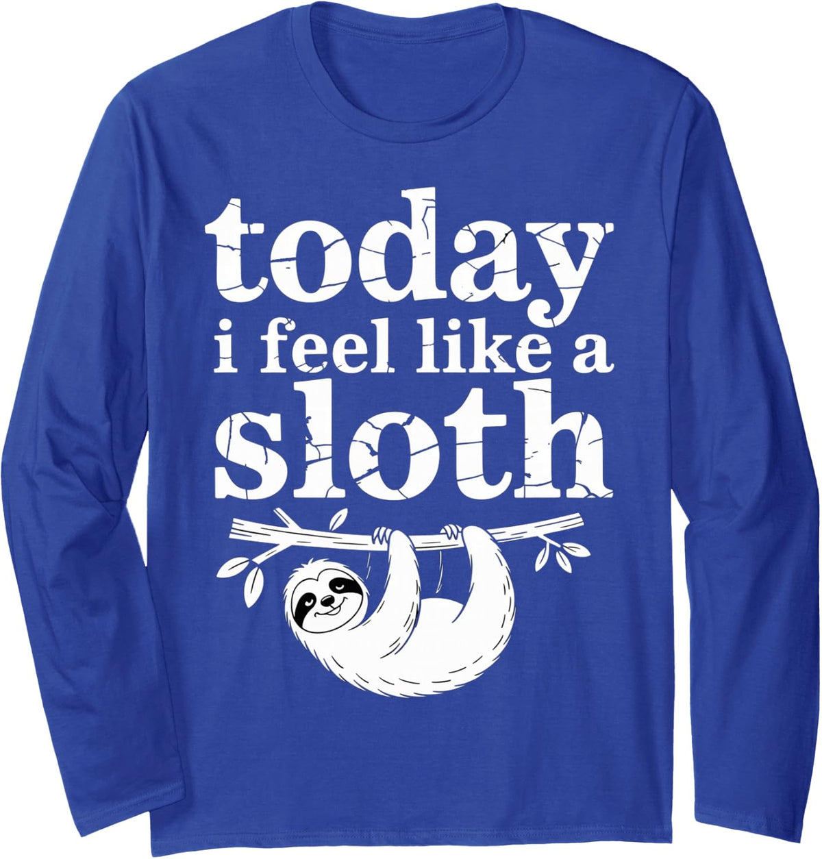 Today I Feel Like A Sloth Lazy Chill Nap Mode - Long Sleeve T-Shirt - Adult Unisex Royal Blue