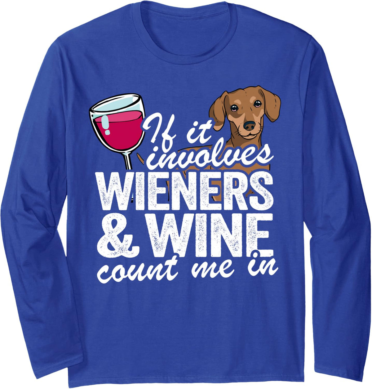 If It Involves Wieners & Wine Count Me In Doxie Dachshund Long Sleeve T-Shirt - Adult Unisex Royal Blue