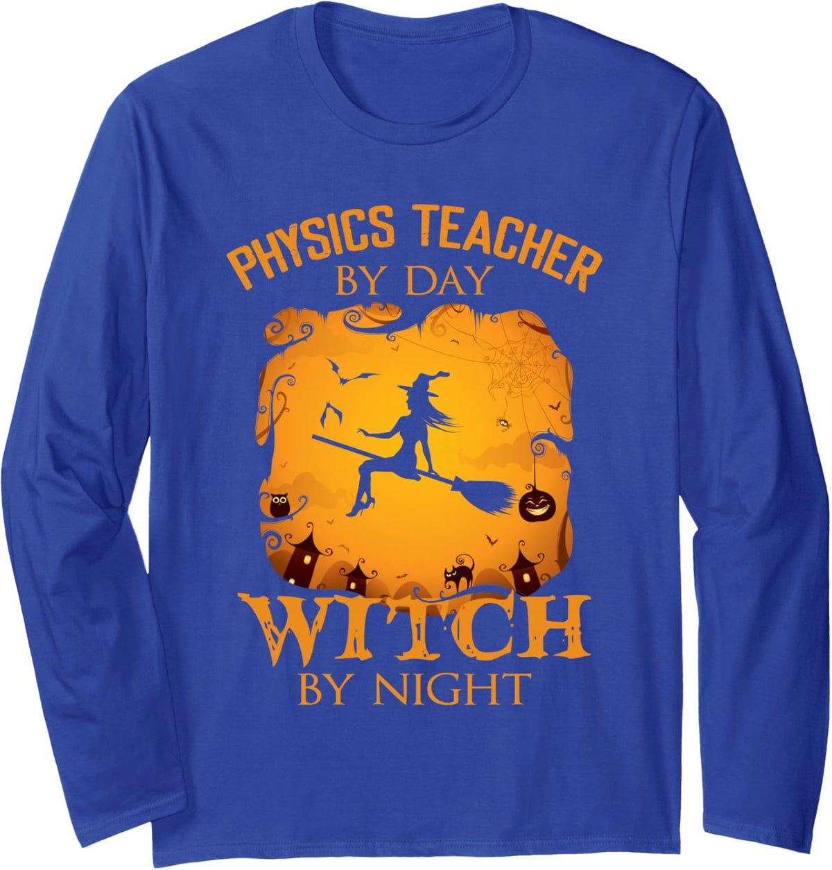 Physics Teacher By Day Witch By Night Halloween Fun Long Sleeve T-Shirt - Adult Unisex Royal Blue
