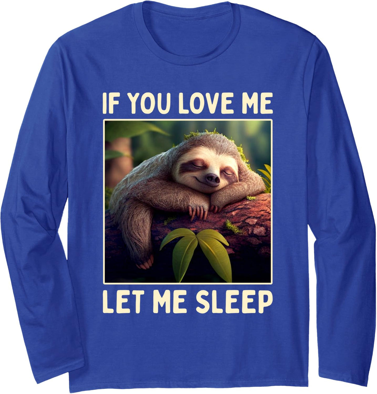Sloth If You Love Me Let Me Sleep Pajama Cute Sleeping Sloth Long Sleeve T-Shirt - Adult Unisex Royal Blue