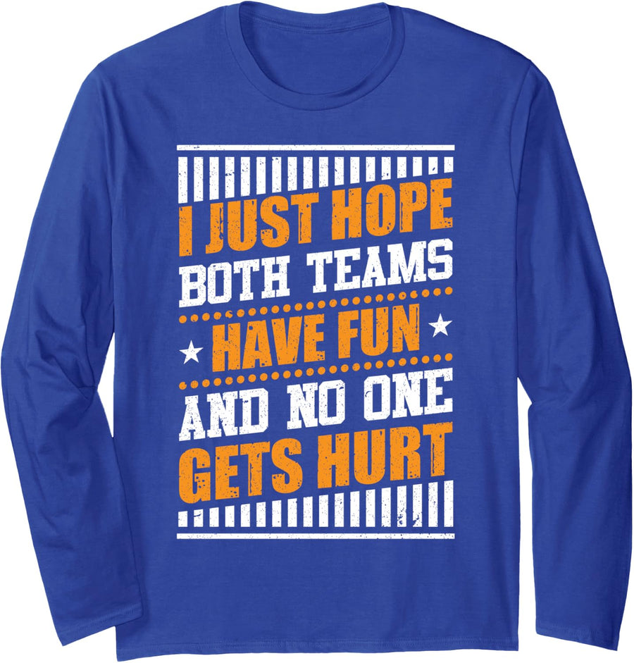 I Hope Both Teams Have Fun & No One Gets Hurt Funny Sports Long Sleeve T-Shirt - Adult Unisex Royal Blue