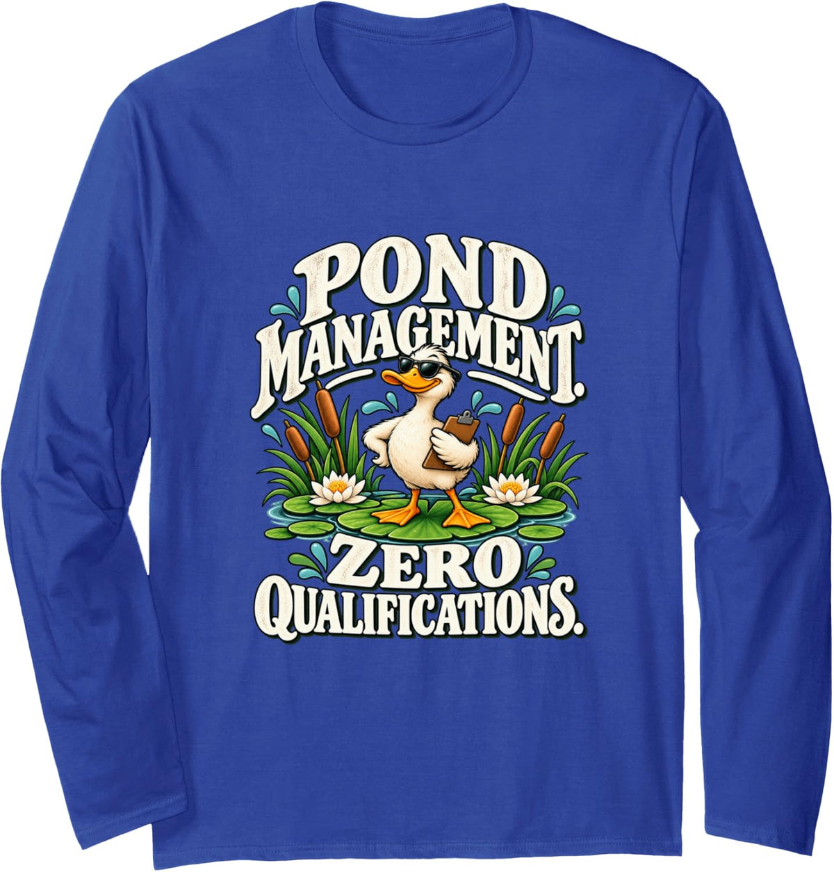 Pond Management Zero Qualifications Funny Duck Long Sleeve T-Shirt - Adult Unisex Royal Blue