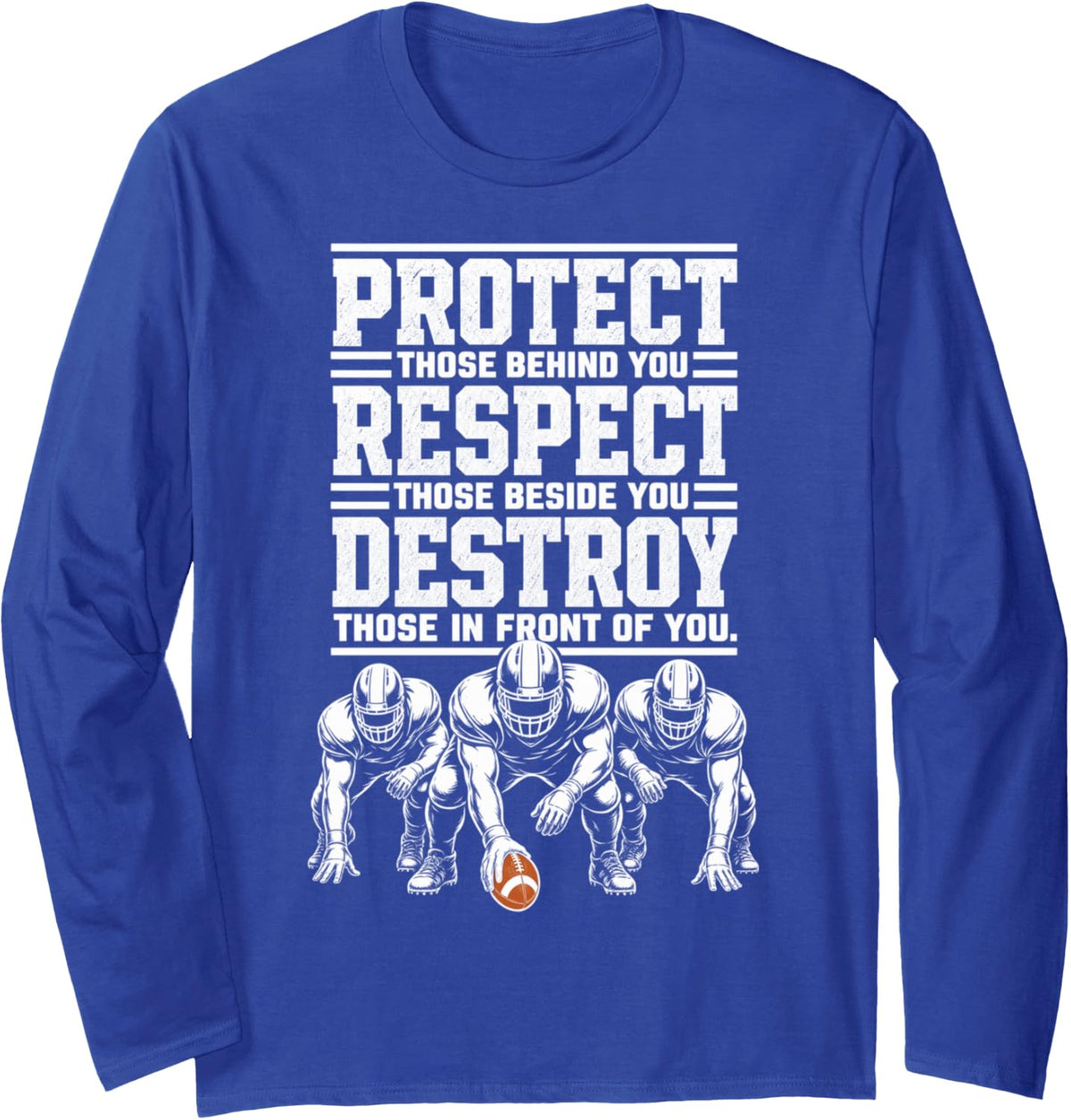 Football Lineman Motto Protect Respect Destroy Offensive Pun Long Sleeve T-Shirt - Adult Unisex Royal Blue