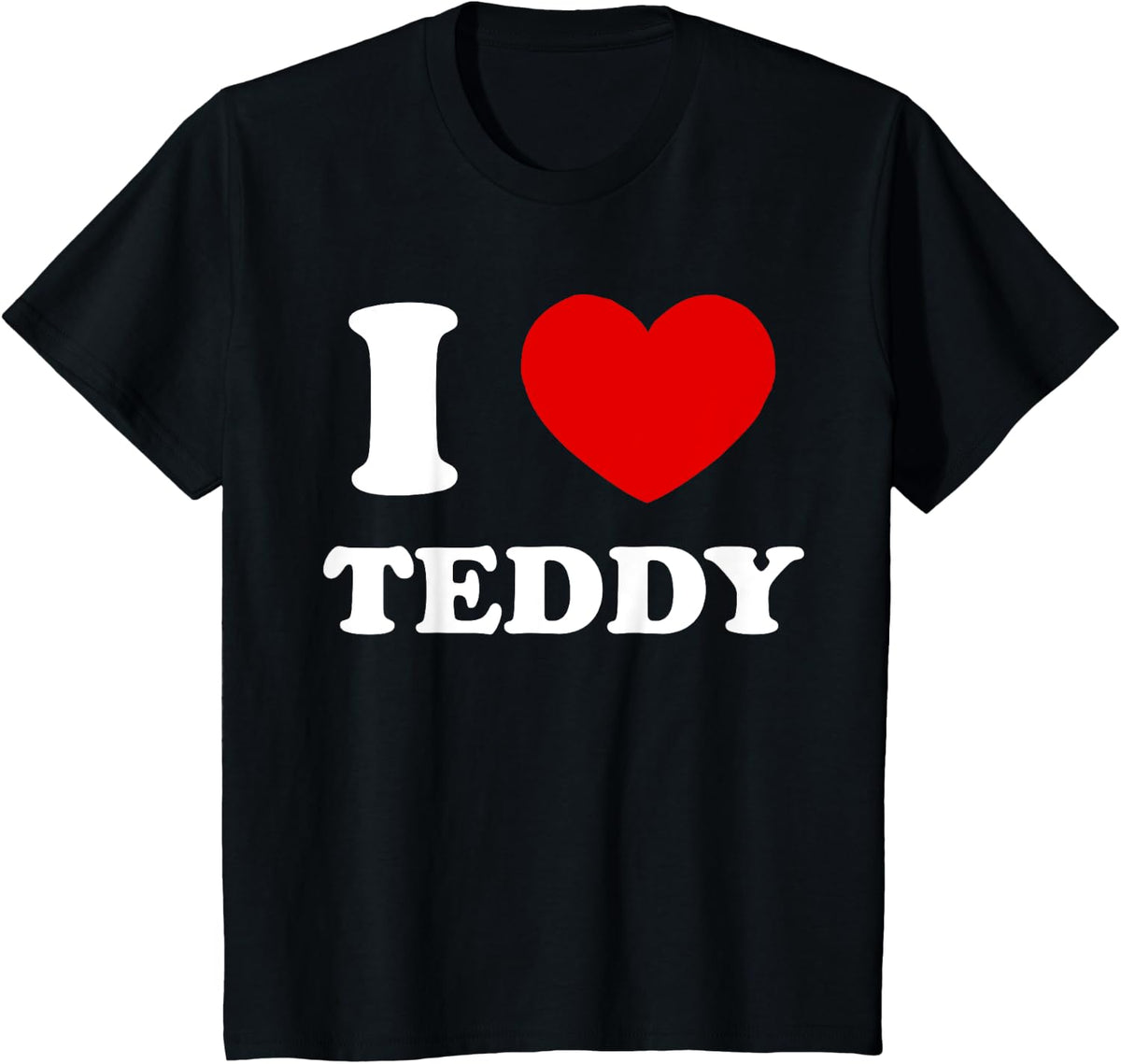 I Love Teddy I Heart Teddy Funny Teddy T-Shirt - Black