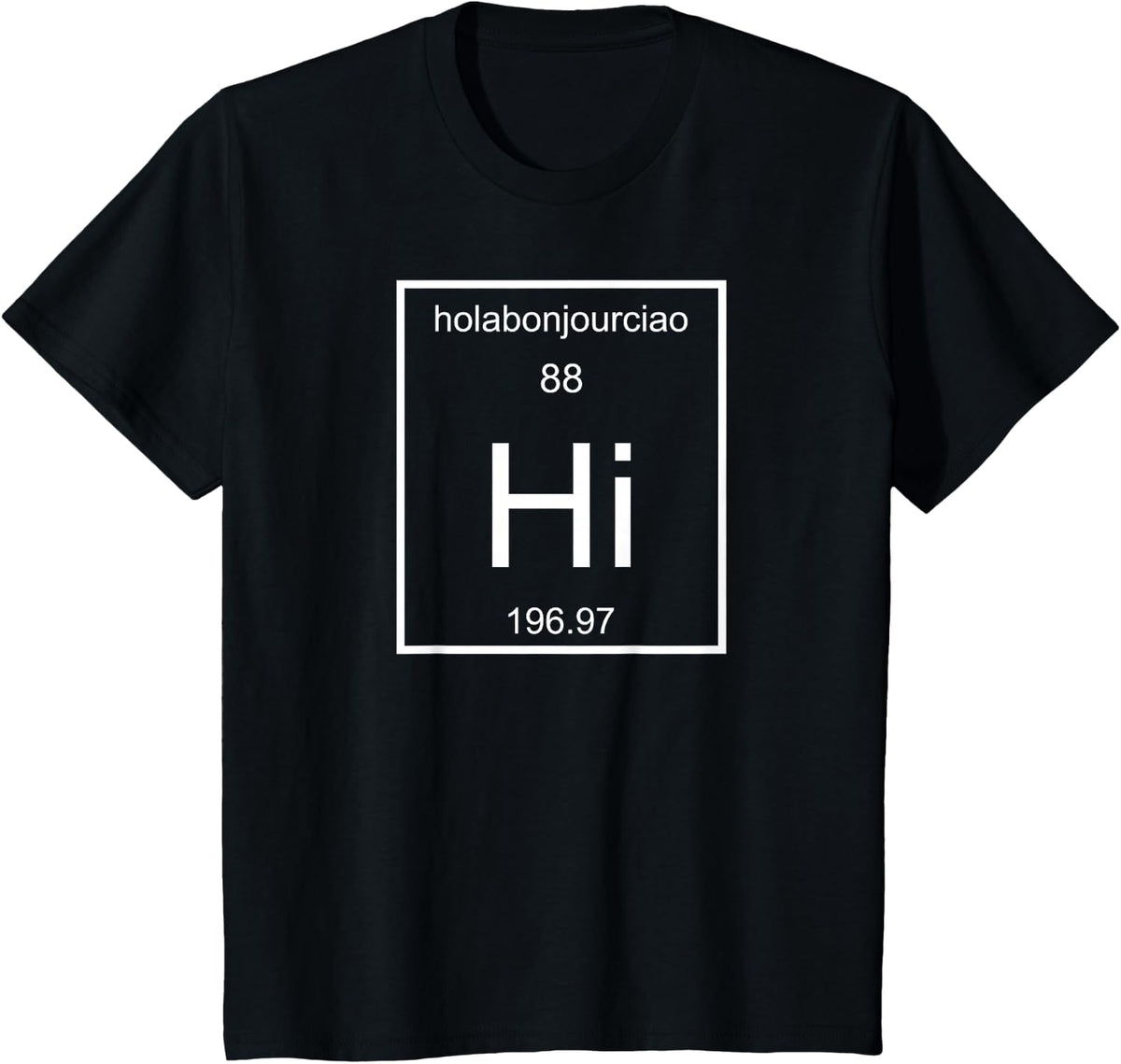 Scientific Science Periodic Table Hello Hi Funny Tshirt Tee T-Shirt - Black