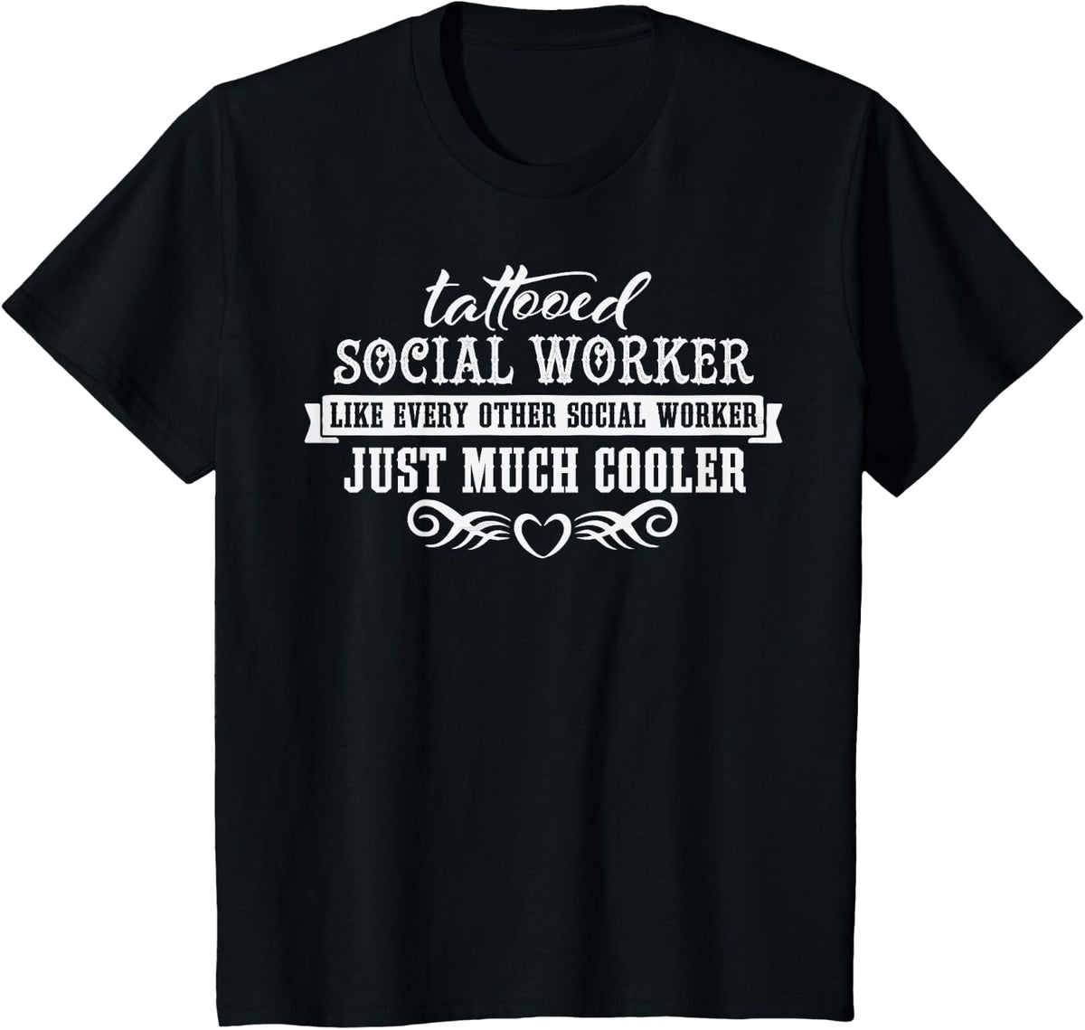 Tattooed Social Worker T-Shirt - Just Much Cooler T-Shirt - Black
