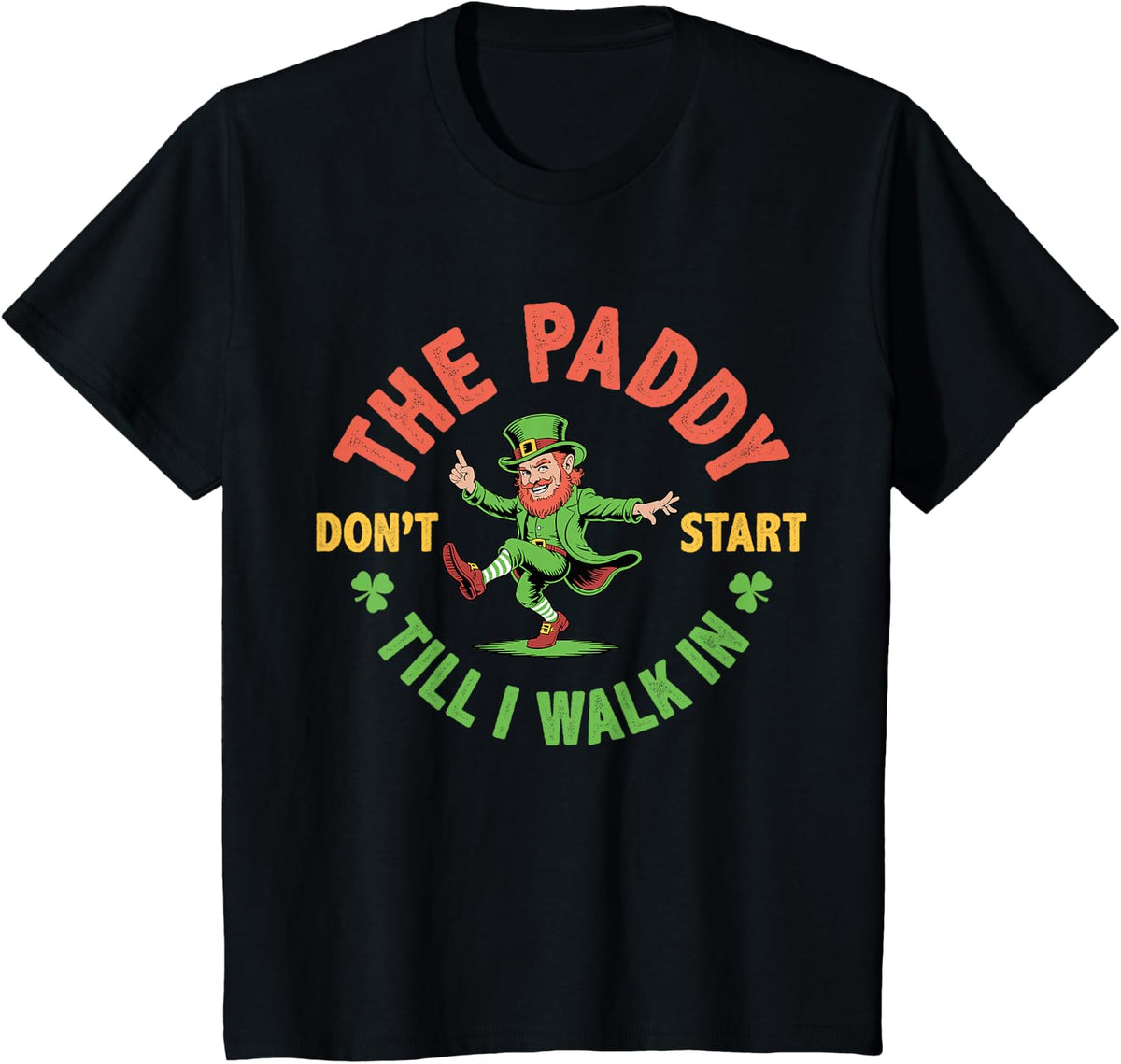 The Paddy Don't Start Till I Walk in, St Patricks Day Gifts T-Shirt - Black