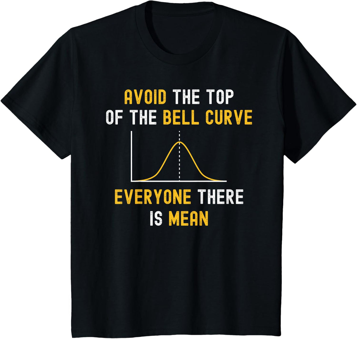 Avoid The Top Of The Bell Curve Mean - Funny Data Analyst T-Shirt - Black