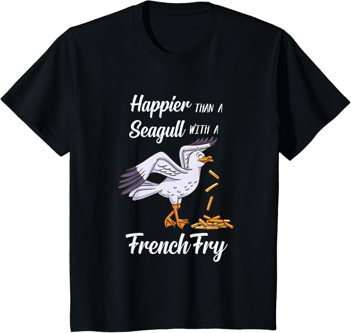 Happier Than a Seagull With a French Fry T-Shirt - Black