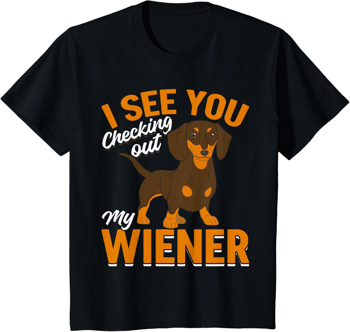Dachshund Lover - I see you checking out my wiener T-Shirt - Black