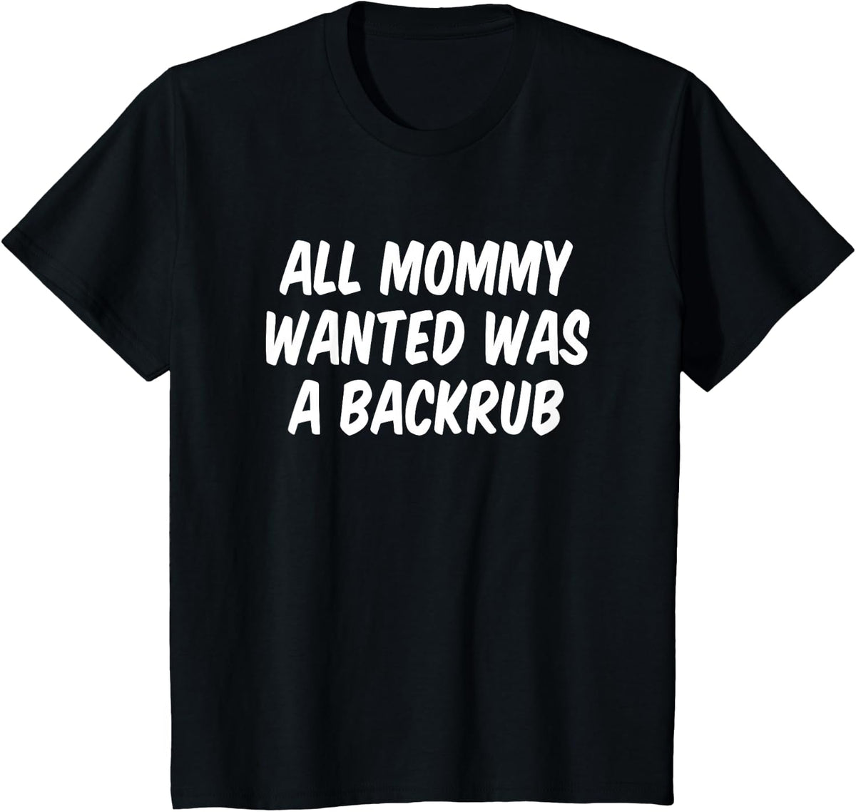 All Mommy Wanted Was A Backrub T-Shirt - Black
