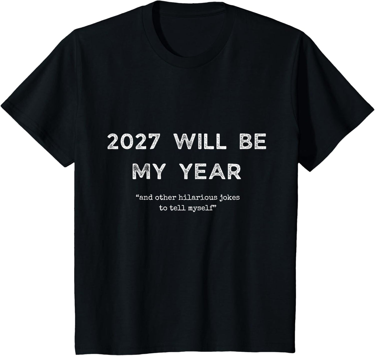 2027 Will Be My Year and Other Hilarious Joke to Tell Myself T-Shirt - Black