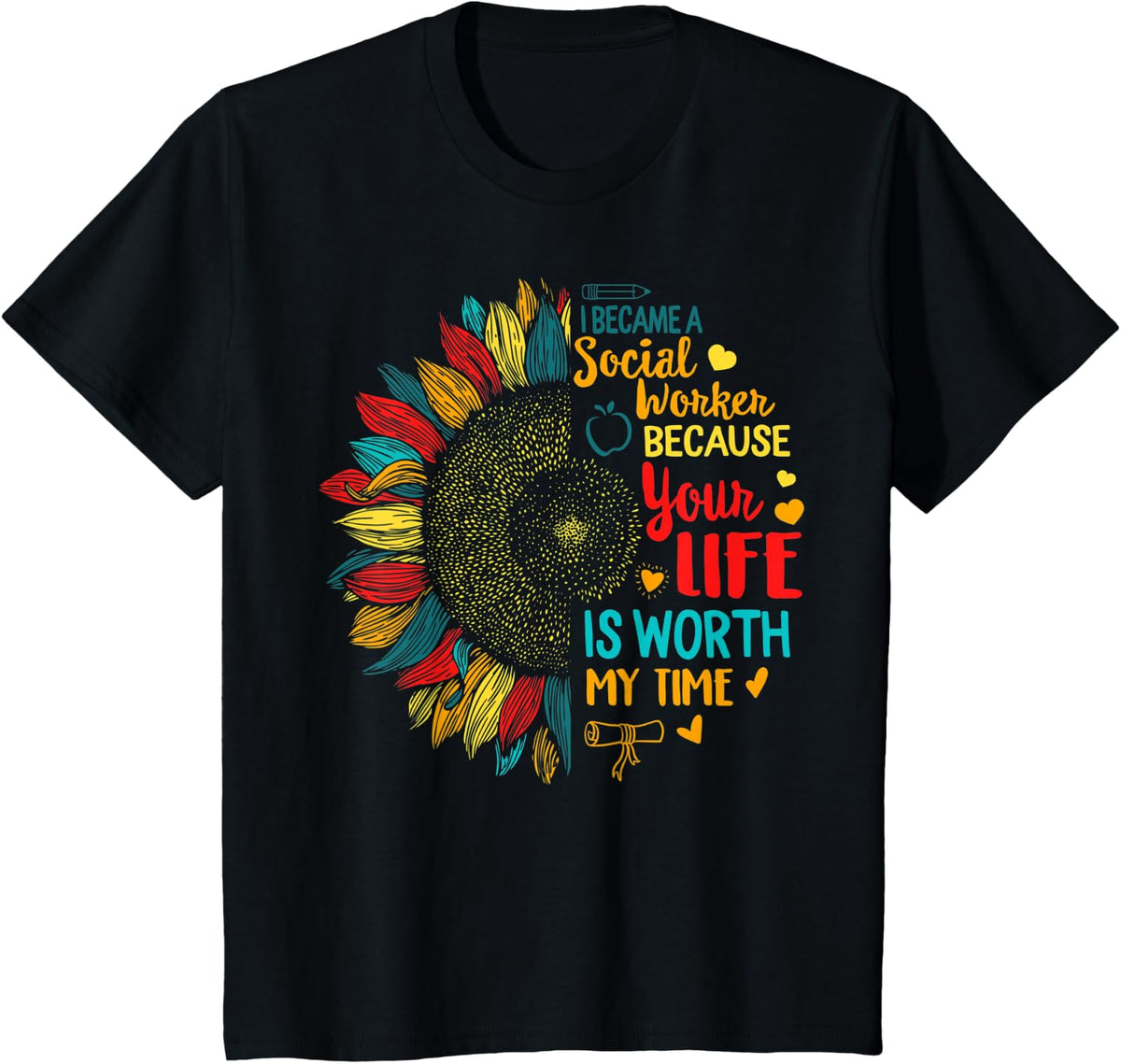 Became Social Worker cause Your Life Worth My Time Sunflower T-Shirt - Black