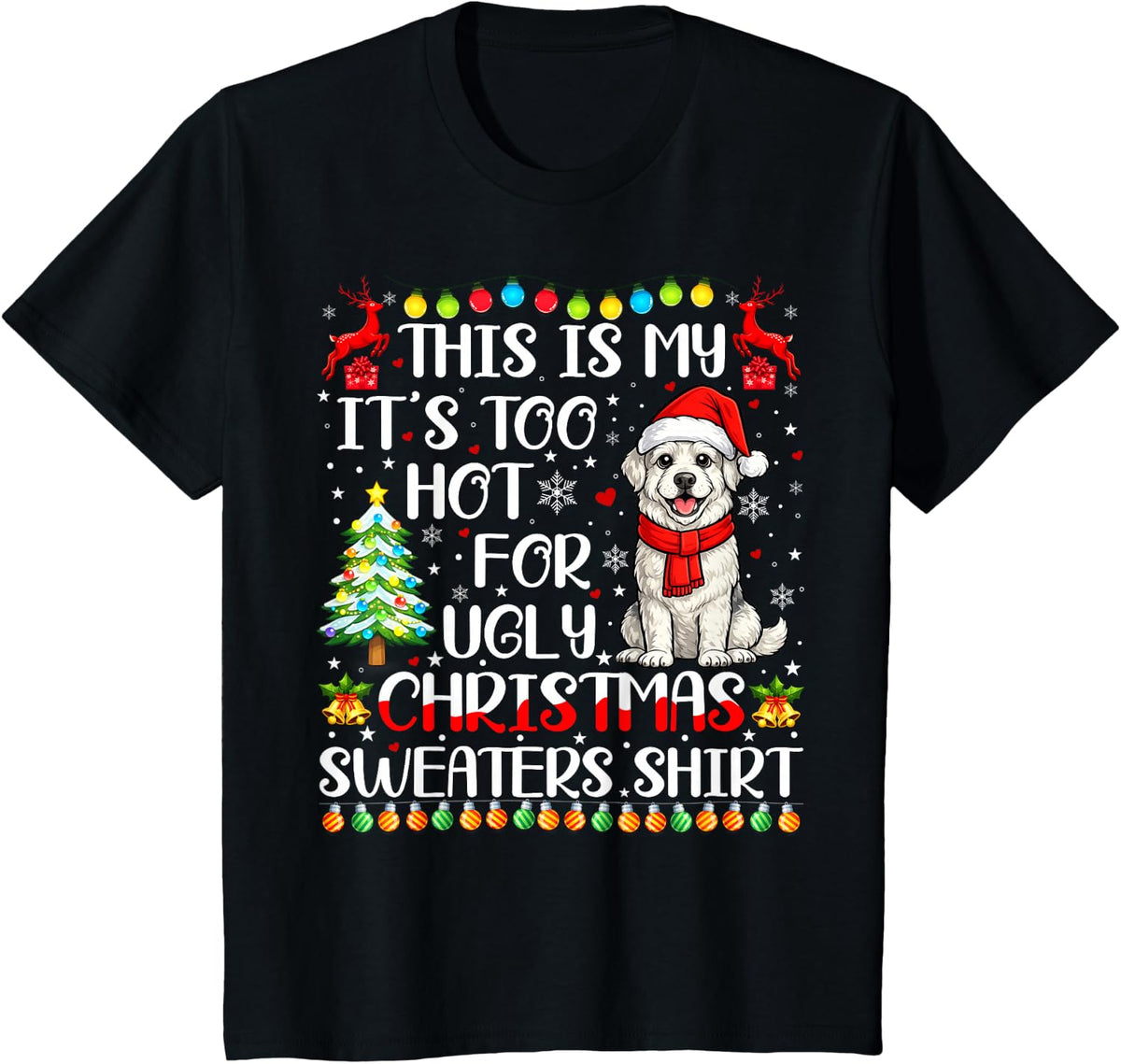 It's Too Hot Ugly Christmas Sweaters Great Pyrenees Dog Xmas T-Shirt - Black