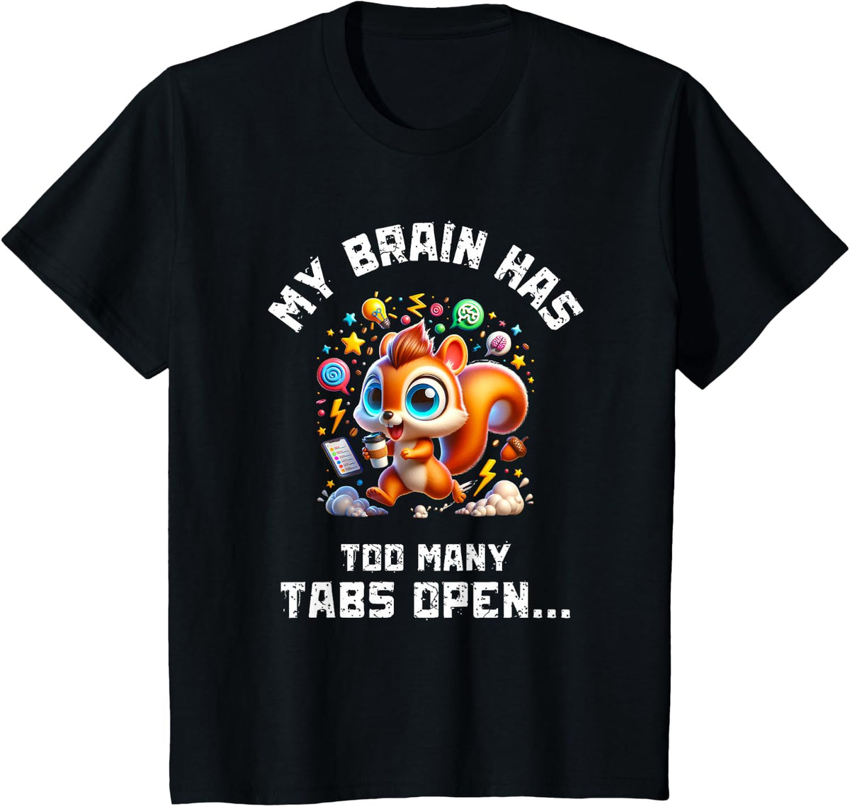 ADHD Squirrel My Brain Has Too Many Tabs Open Humor Gift T-Shirt - Black