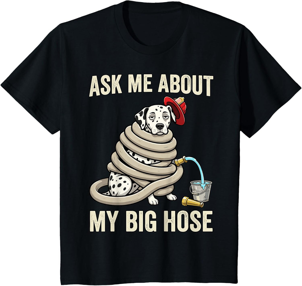 Ask Me About My Big Hose Dalmatian Funny Firefighter Humor T-Shirt - Black