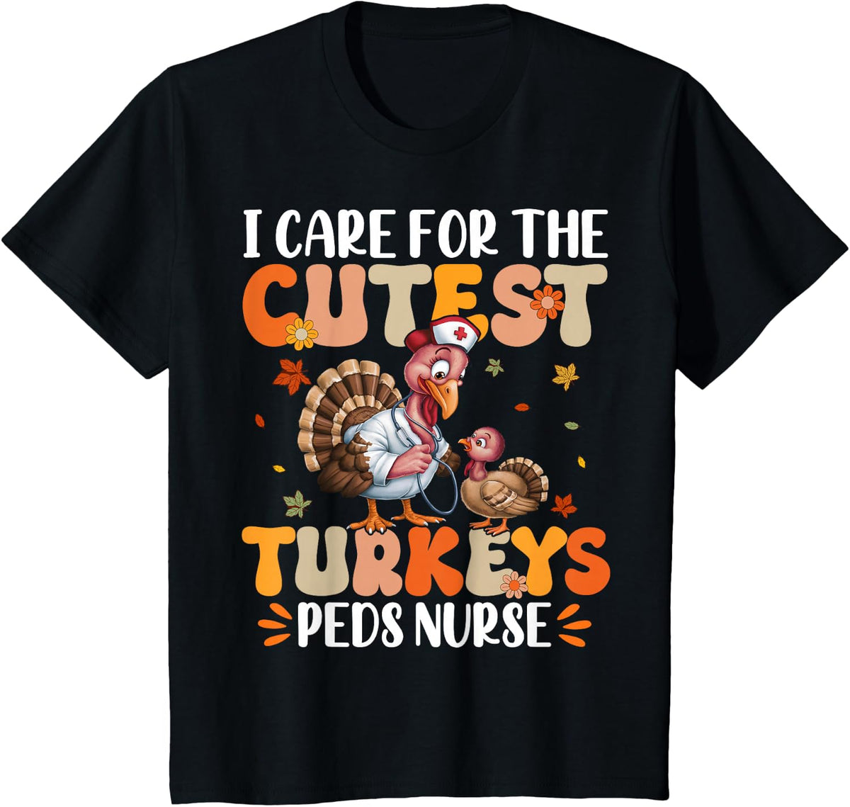 PEDS Nurse I Care For The Cutest Turkeys Thanksgiving T-Shirt - Black