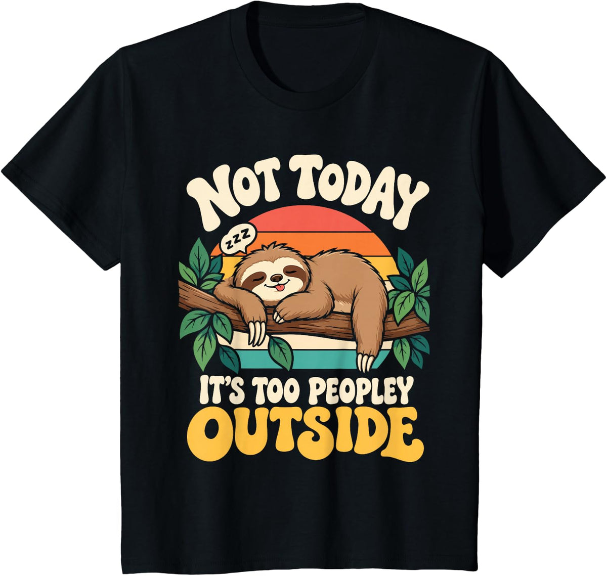 Not Today Its Too Peopley Outside Funny Lazy Sloth Introvert T-Shirt - Black