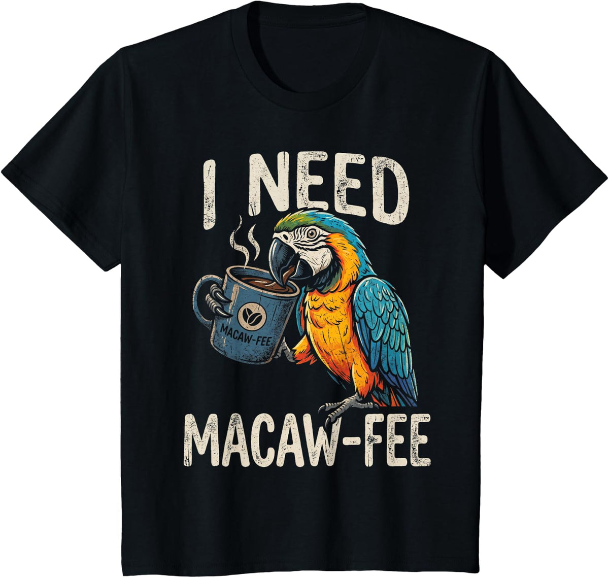 I Need Macaw-Fee Macaw Parrot Funny Coffee Lover T-Shirt - Black