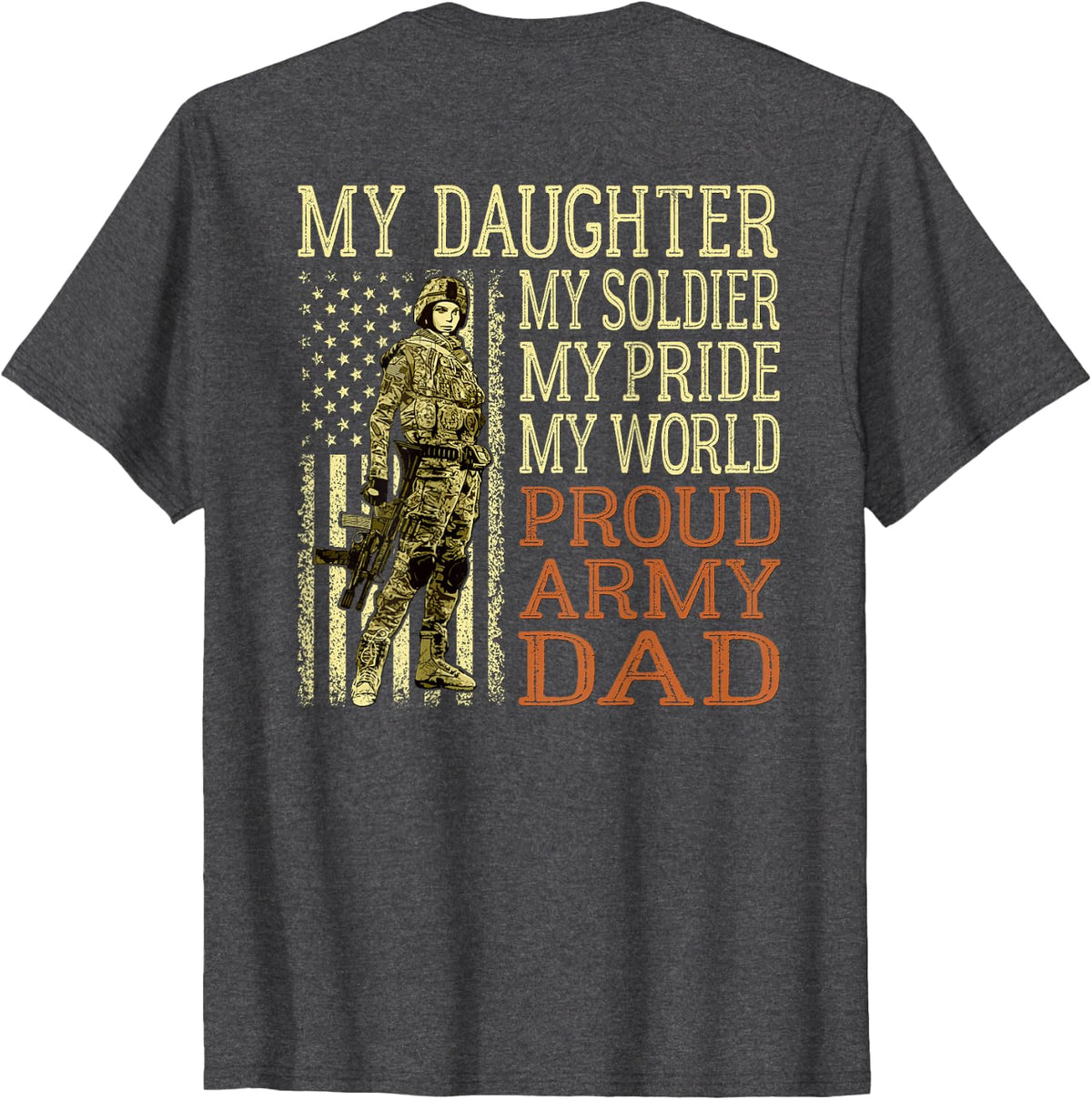My Daughter My Soldier My Pride My World - Proud Army Dad T-Shirt - Dark Heather Grey