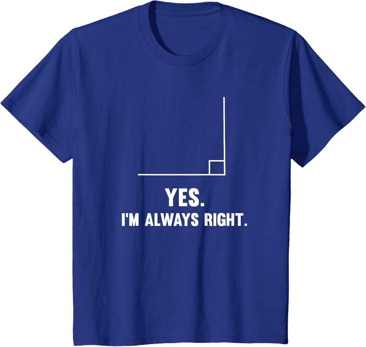 Yes I'm Always Right, Funny Math Puns Tee for Teachers Men Women Girls Kids T-Shirt - Royal Blue