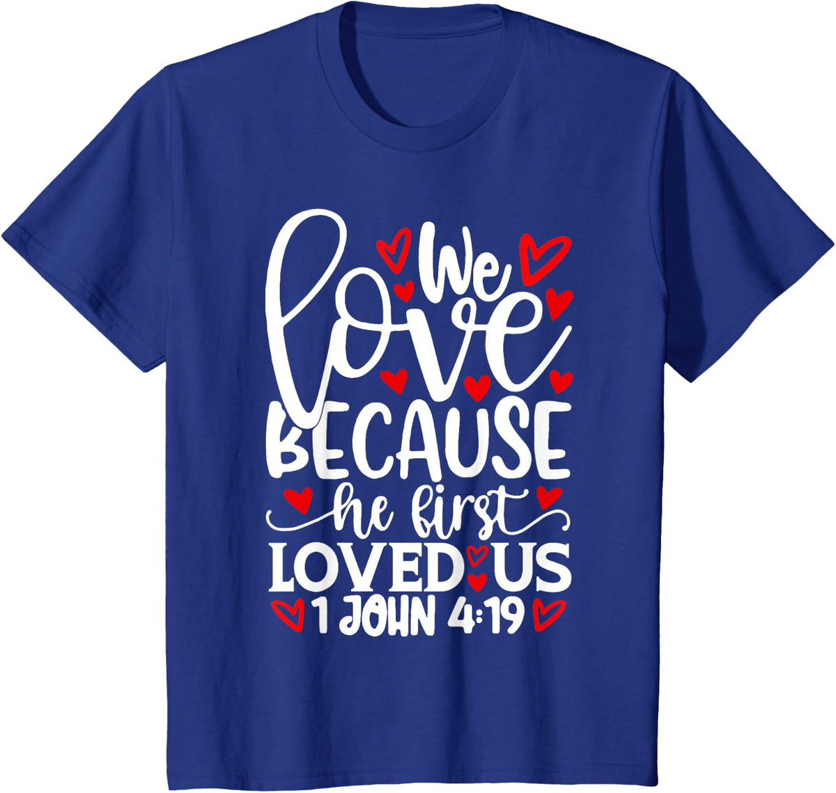 We Love Because He First Loved Us Shirt Valentine's Day T-Shirt - Royal Blue