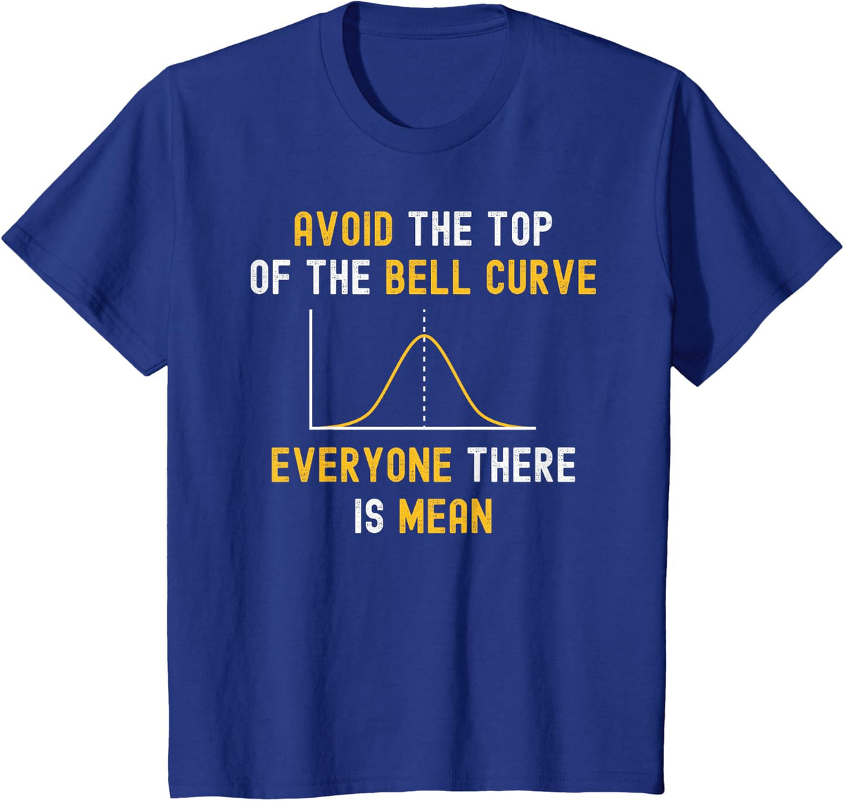 Avoid The Top Of The Bell Curve Mean - Funny Data Analyst T-Shirt - Royal Blue