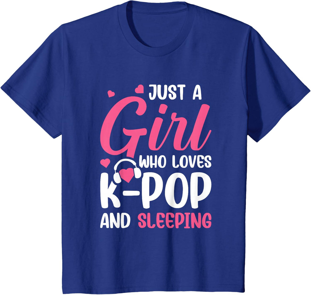 Just A Girl Who Loves K-Pop And Sleeping T-Shirt - Royal Blue
