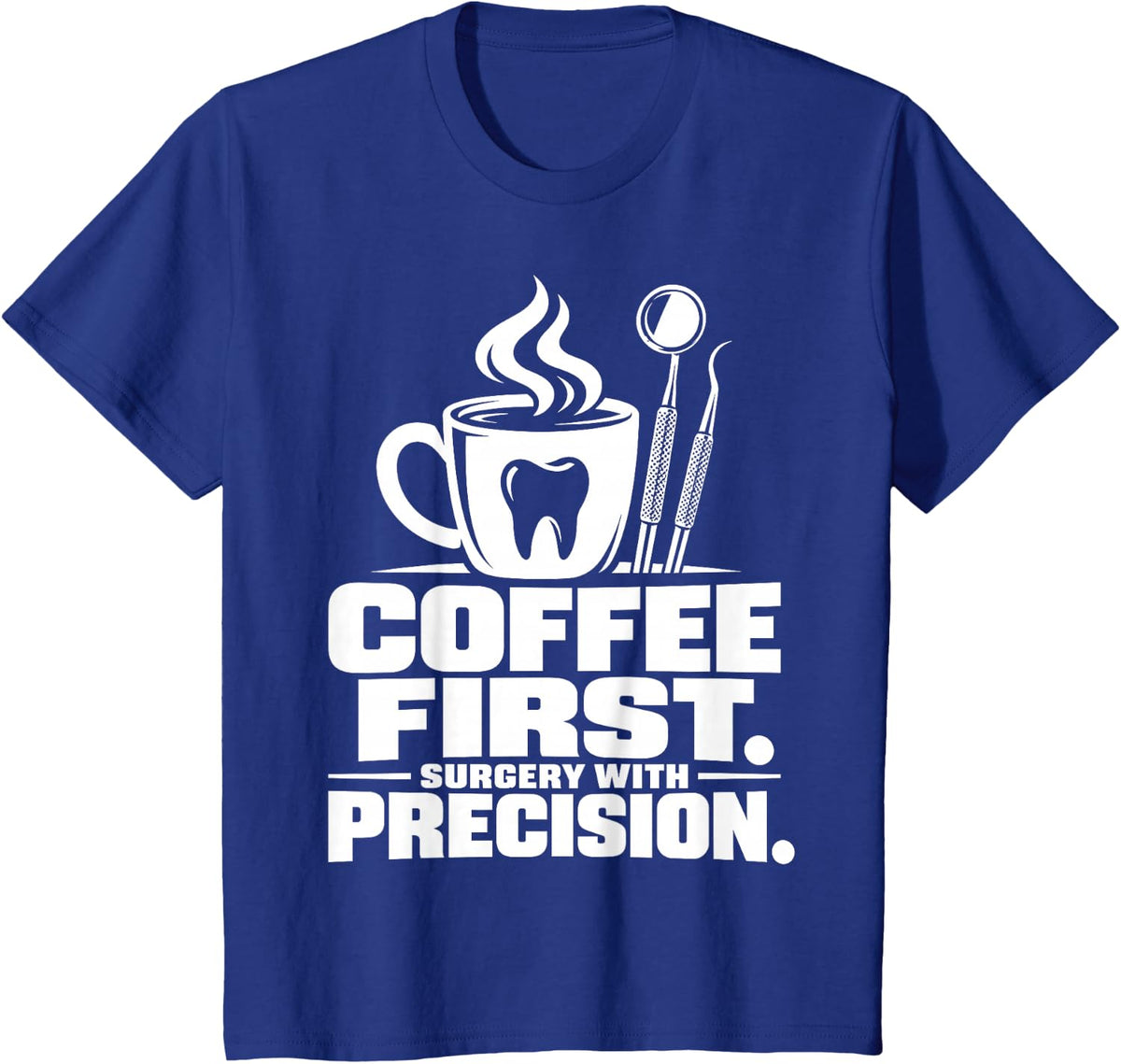 Coffee First Surgery with Precision Oral Surgeon T-Shirt - Royal Blue