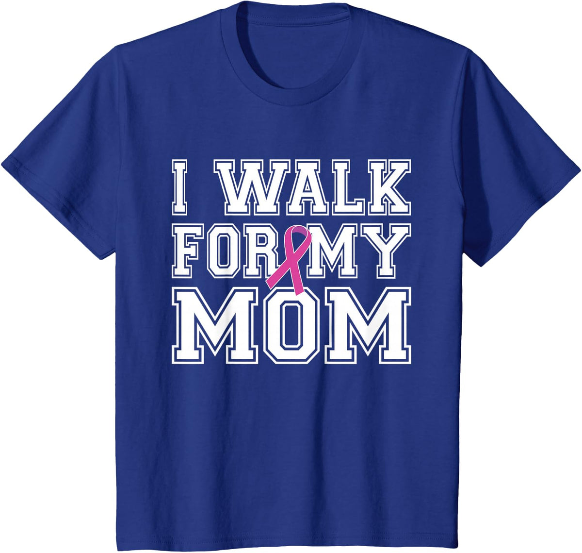 I Walk For My Mom Breast Cancer Awareness T-Shirt - Royal Blue