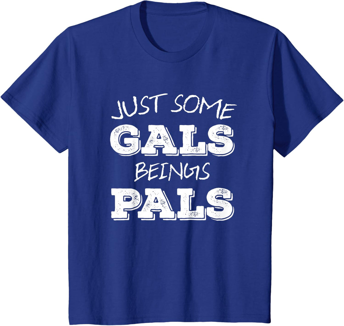 Just Some Gals Being Pals T-Shirt Gal Pal Pride Gift T-Shirt - Royal Blue