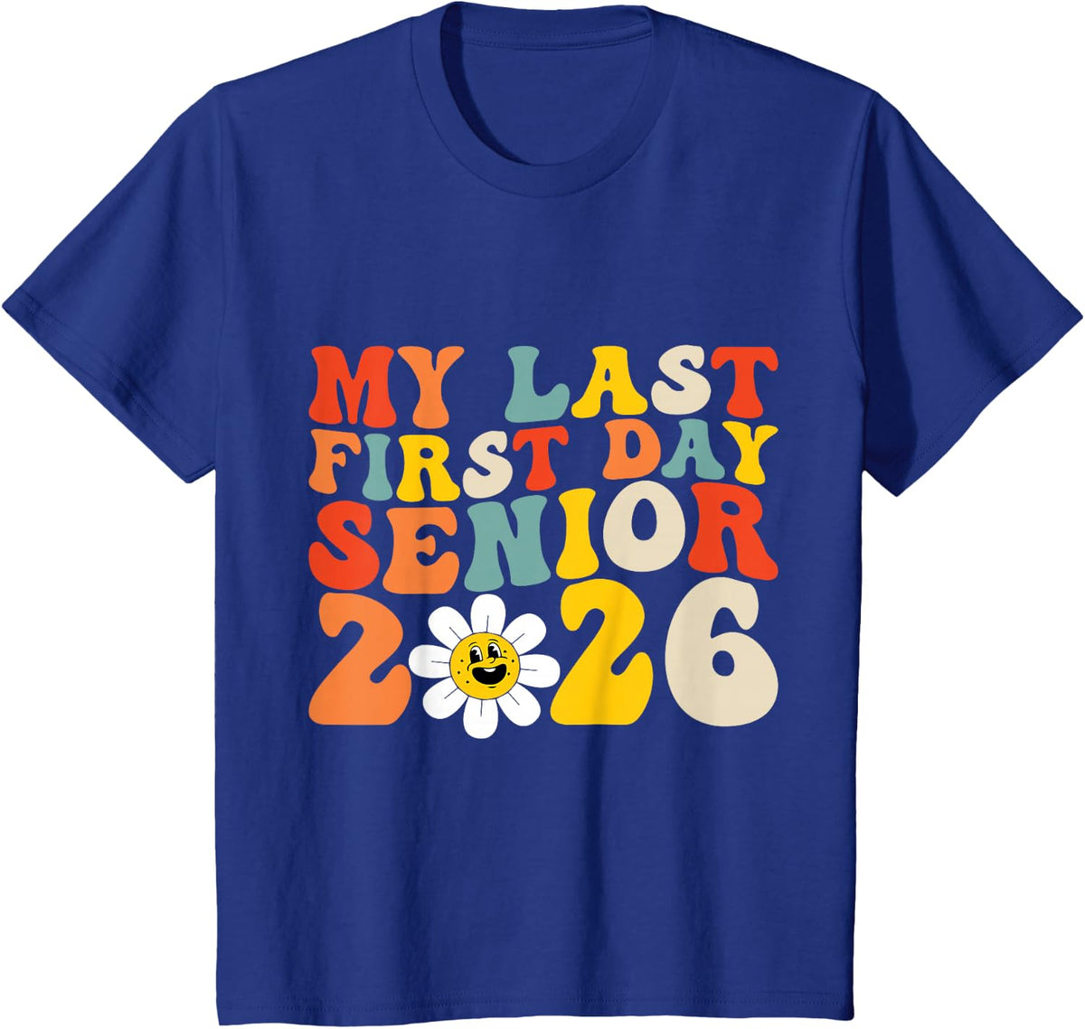 My Last First Day Senior 2026 Back to School Idea Class 2026 T-Shirt - Royal Blue