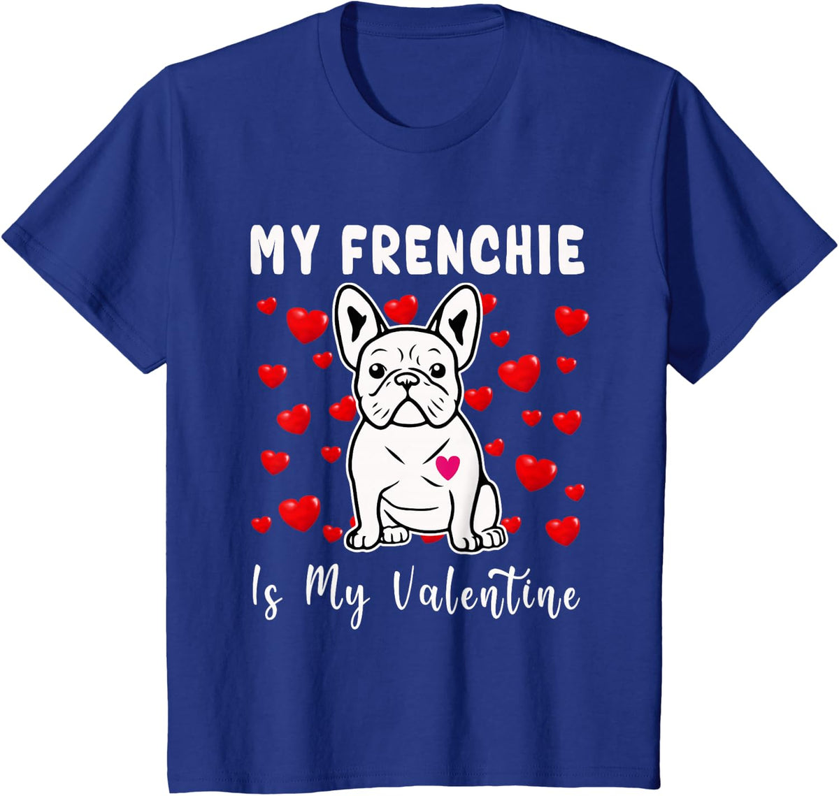 Frenchie Is My Valentine French Bulldog Valentines Day T-Shirt - Royal Blue