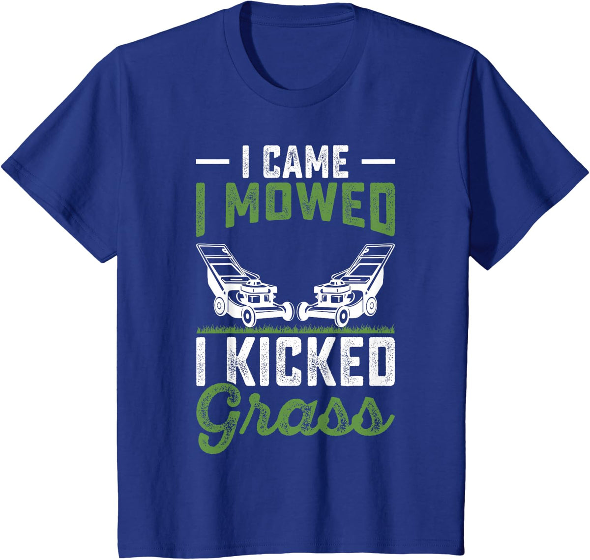 I Came I Mowed I Kicked Grass Funny Lawn Mowing Shirt Tee T-Shirt for Men Women - Royal Blue