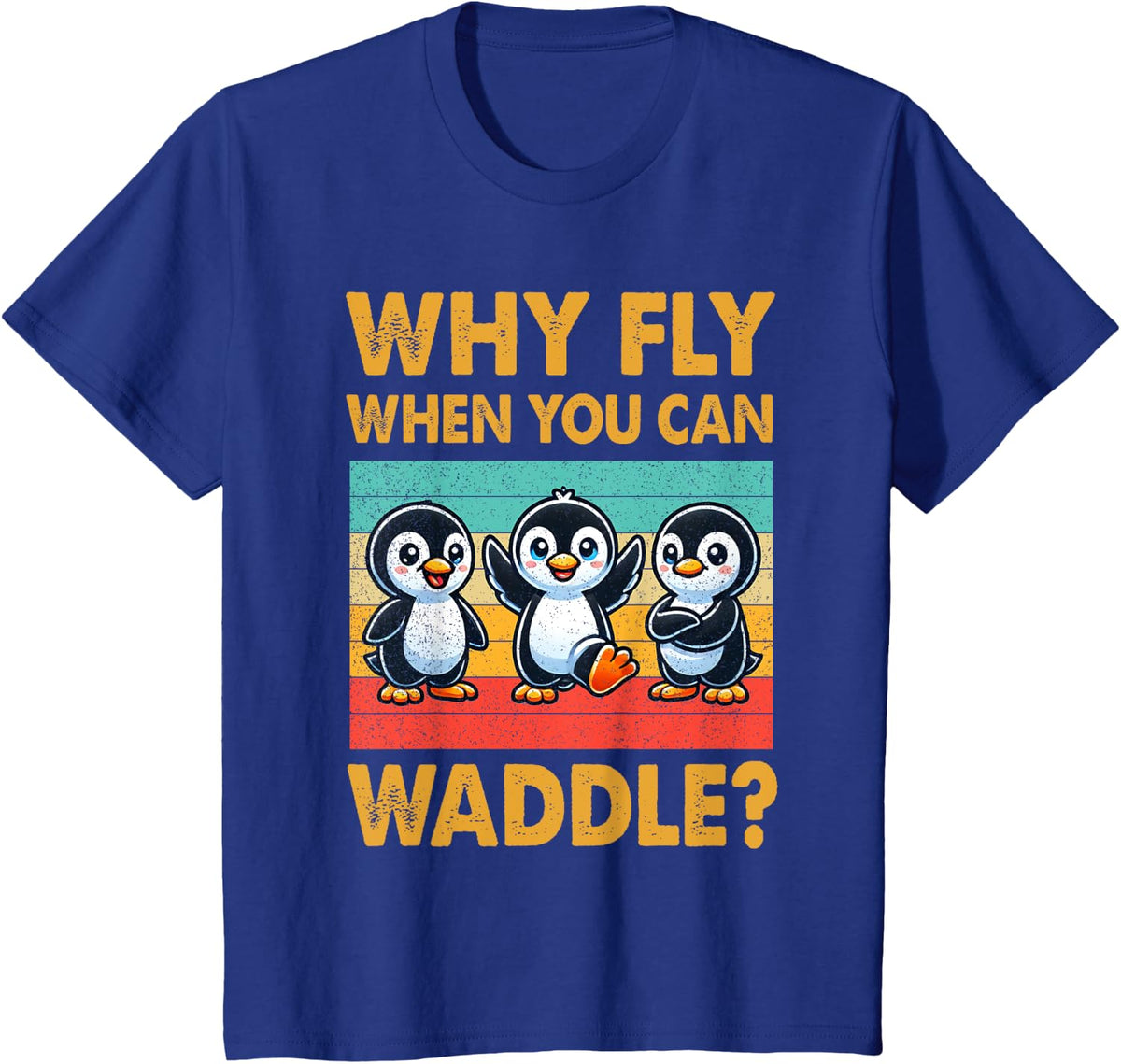 Why Fly When You Can Waddle Cute Penguin Lover Retro Penguin T-Shirt - Royal Blue