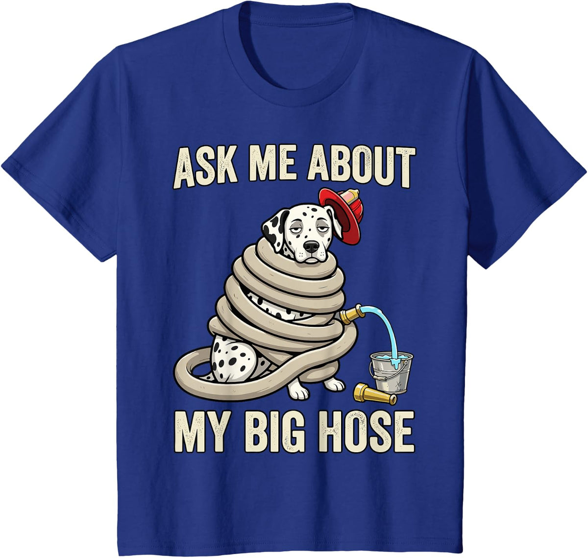 Ask Me About My Big Hose Dalmatian Funny Firefighter Humor T-Shirt - Royal Blue