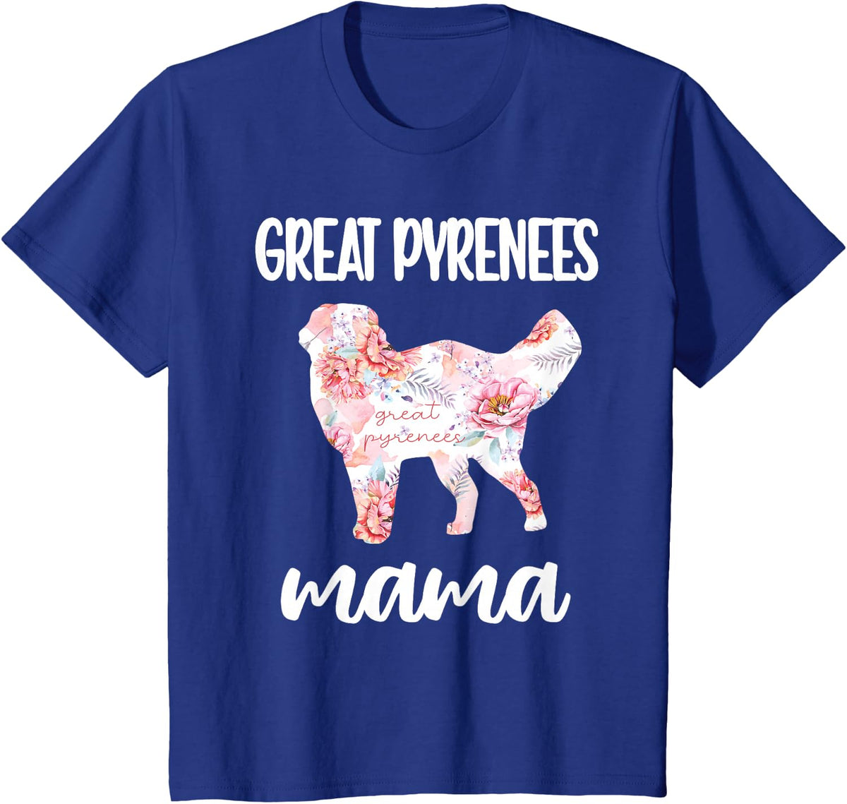 Great Pyrenees Mama Pyrenees Dog Owner Great Pyrenees Mom T-Shirt - Royal Blue