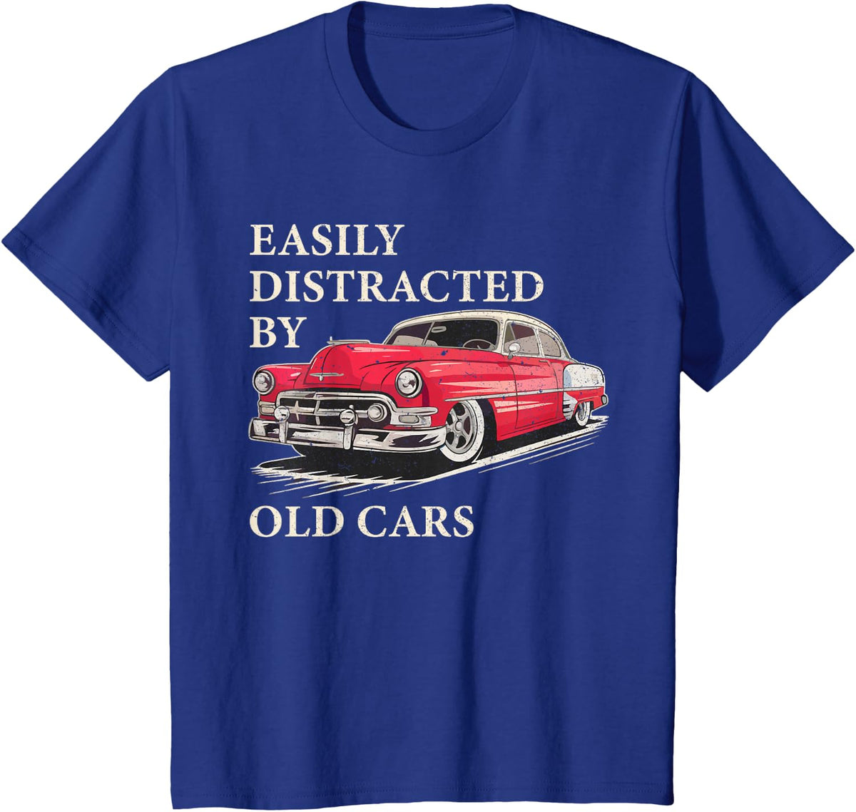 Easily Distracted By Old Cars Shirt Vintage Classic Car Guy T-Shirt - Royal Blue